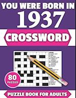 You Were Born In 1937: Crossword: Enjoy Your Holiday And Travel Time With Large Print 80 Crossword Puzzles And Solutions Who Were Born In 1937 