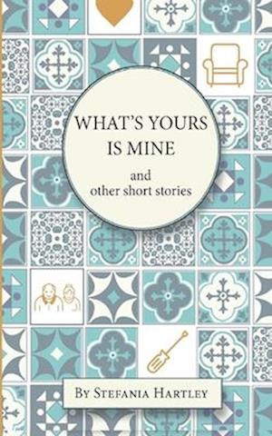 What's Yours is Mine: humorous and emotional short stories