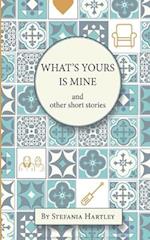 What's Yours is Mine: humorous and emotional short stories 