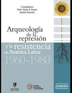 Arqueología de la represión y la resistencia en América Latina