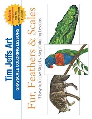 Fur, Feathers & Scales: 3 Easy to follow Step-by-Step Coloring Lessons