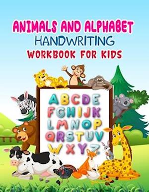 Animals And Alphabet Handwriting Workbook For Kids: alphabet handwriting practice workbook for kids and kindergarten with animals named, traceable let