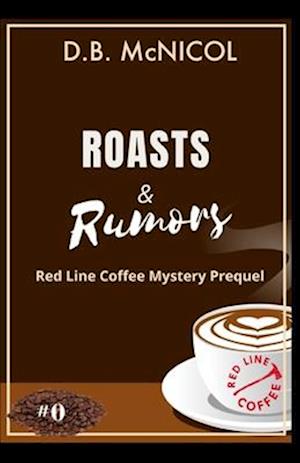 Roasts & Rumors: Red Line Coffee Mystery Prequel: Red Line Coffee Shop Mystery Series Book 1