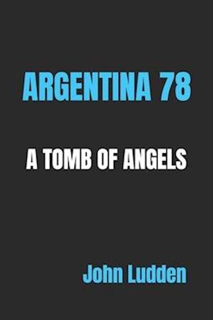 ARGENTINA 78: A TOMB OF ANGELS