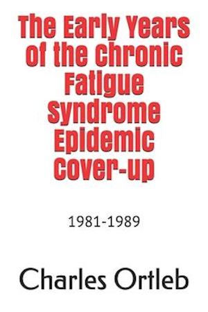 The Early Years of the Chronic Fatigue Syndrome Epidemic Cover-up