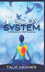 The 4 Body System : A Gateway to Self-Healing By Talie Kramer 