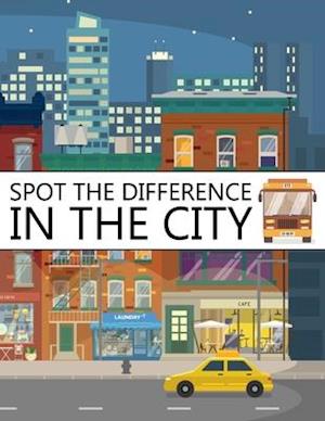 Spot The Difference In The City!: A Fun Search and Find Books for Children 6-10 years old