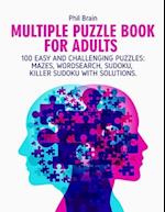 Multiple Puzzle Book for Adults: 100 Easy and Challenging Puzzles: Mazes , Word search, Sudoku, Killer Sudoku with solutions. 