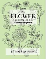 My Flower Coloring Book for Everyone: A Floral Coloring Experience for Adults and Kids Alike to Sit Back, De-stress and Relax 