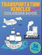 Transportation Vehicles For Kids Coloring Book: Vehicles Constructions, Airplane, Cars, Train, Tractors, Trucks Coloring Books For Kids and Toddlers, 