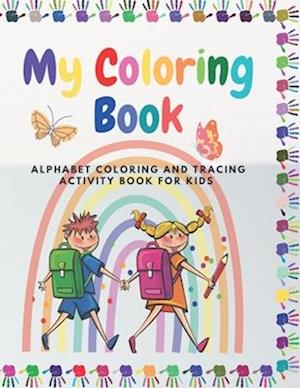 My Coloring Book - Alphabet Coloring And Tracing Activity Book For Kids