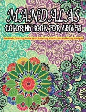 MANDALAS COLORING BOOK FOR ADULTS An Adult Coloring Book With Relaxing And Stress Relieving Designs