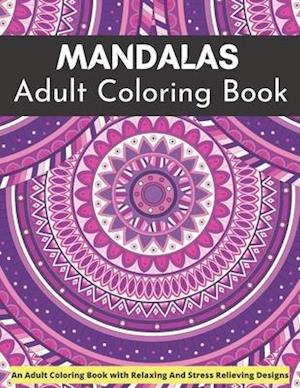 MANDALA Adult Coloring Book An Adult Coloring Book With Relaxing And Stress Relieving Designs