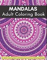 MANDALA Adult Coloring Book An Adult Coloring Book With Relaxing And Stress Relieving Designs