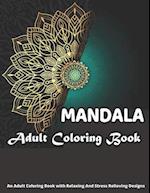 MANDALA Adult Coloring Book An Adult Coloring Book With Relaxing And Stress Relieving Designs