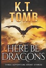 Here Be Dragons: Three Tales of Adventure 