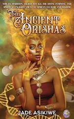 The Ancient Orishas: Yoruba Tradition, Sacred Rituals, The Divine Feminine, and Spiritual Enlightenment of African Culture and Wisdom 