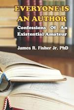 EVERYONE IS AN AUTHOR!: CONFESSIONS OF AN EXISTENTIAL AMATEUR 