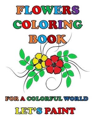 Flowers Coloring Book: For a colorful world let's paint