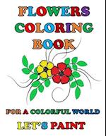 Flowers Coloring Book: For a colorful world let's paint 