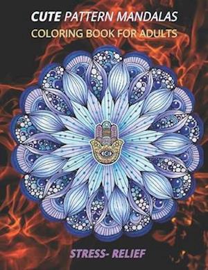 cute pattern mandalas coloring book for adults stress- relief: Coloring Book For Adults Stress Relieving Designs, mandala adults with Detailed Mandala