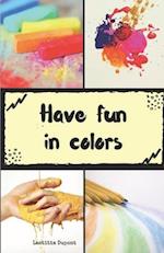 Have fun in colors