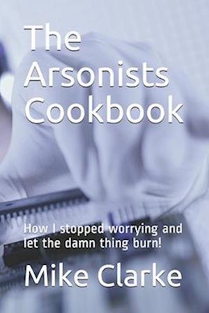 The Arsonists Cookbook