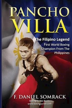 PANCHO VILLA: The Filipino Legend: The First World Boxing Champion From The Philippines