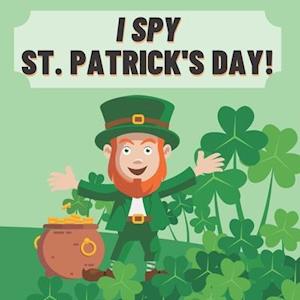 I Spy St. Patrick's Day!: Fun & Interactive Picture Book for Preschoolers and Toddlers 2-5 Year Olds