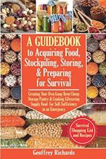 A Guidebook to Acquiring Food, Stockpiling, Storing, and Preparing for Survival