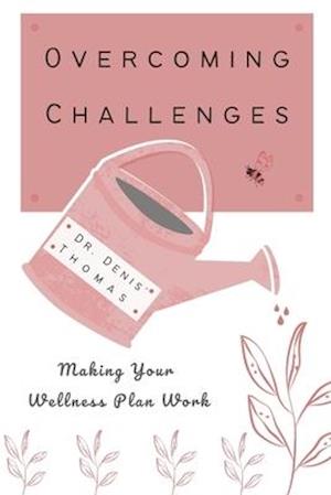 Overcoming Challenges: Making Your Wellness Plan Work