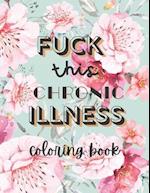 Fuck this chronic illness Coloring Book