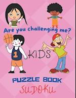 Are you challenging me? Kids Puzzle Book Sudoku: Activity Book For 8 to 12 years kids. 