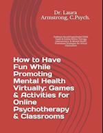 How to Have Fun While Promoting Mental Health Virtually: Games & Activities for Online Psychotherapy & Classrooms: Evidence-Based Experiential Child, 