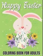 Happy Easter Coloring Book for Adults : Easter Coloring Book for Adults | An Adult Coloring Book with Fun, Easy, and Relaxing Designs 