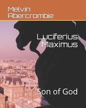 Luciferius Maximus: Son of God