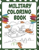 Military Coloring Book: Army Forces Coloring Pages for Kids with Air Force ,Tanks,Soldiers ,War Operations and More Military Theme Coloring Book 