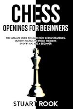 CHESS OPENINGS FOR BEGINNERS: The Ultimate Guide to Learn New Chess Strategies. Modern Tactics to Break The Bank Even if You Are a Beginner 