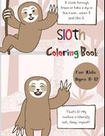Sloth Coloring Book for Kids Ages 8-12: A Fun Sloth Coloring Book Featuring Adorable Sloth, Silly Sloth and Lazy Sloth , a Hilarious Fun Coloring Gift