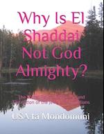 Why Is El Shaddai Not God Almighty? : The Worst Psychopathic Lie and Deception of the Jews and Christians 