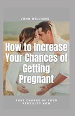 How to Increase Your Chances of Getting Pregnant