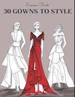 30 Gowns to Style: Design Your Fashion Style Workbook, for Adults, Kids and Teens. Wonderful Dresses Coloring Book. 