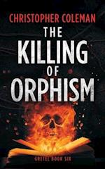The Killing of Orphism (Gretel Book Six)