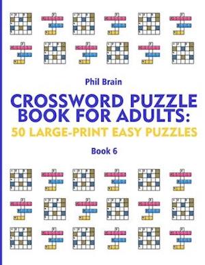 Crossword Puzzle Book for Adults: 50 Large-Print Easy Puzzles (book 6)