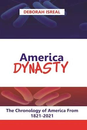 AMERICA DYNASTY: THE CHRONOLOGY OF AMERICAN PRESIDENTS FROM 1789-2020