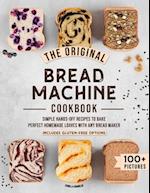 The Original Bread Machine Cookbook: Simple Hands-Off Recipes to Bake Perfect Homemade Loaves With Any Bread Maker (Includes Gluten-Free Options) 