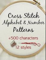 Cross Stitch Alphabet & Number Patterns: Counted Cross Stitch Alphabet Letters and Numbers Simple Patterns in 12 Font Styles to Make your Own Quotes 