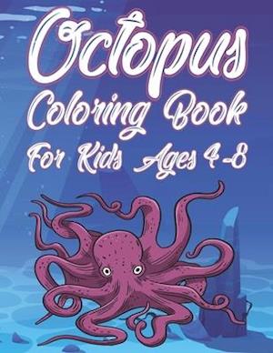 Octopus Coloring Book For Kids Ages 4-8: Fun Ocean Animals Activity Book For Boys And Girls With Illustrations of Octopuses