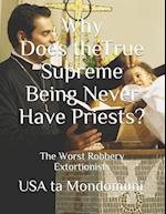 Why Does the True Supreme Being Never Have Priests? : The Worst Robbery Extortionists 