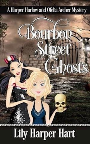 Bourbon Street Ghosts: A Harper Harlow and Ofelia Archer Mystery